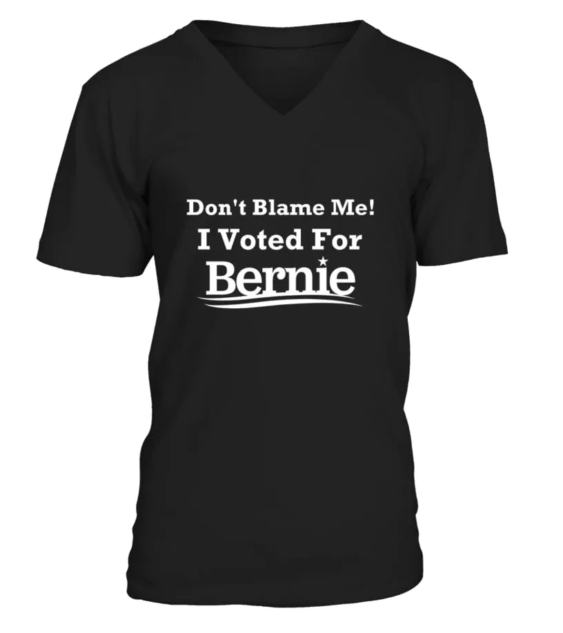 I Voted For Bernie Sanders Don T Blame Me  Camiseta cuello en V Unisex