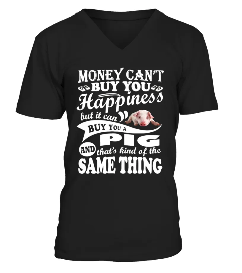 Money Can T Buy Happiness But It Can Buy Pig s Gifts Camiseta cuello en V Unisex