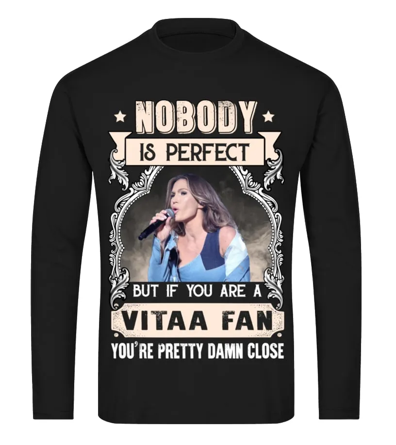NOBODY IS PERFECT BUT IF YOU ARE A VITAA FAN YOU'RE PRETTY DAMN CLOSE Camiseta de manga larga Unisex