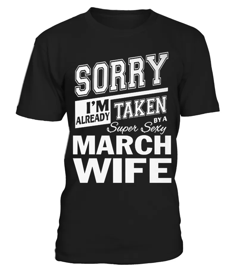 SORRY I'M ALREADY TAKEN BY A SUPER SEXY MARCH WIFE T SHIRT Camiseta cuello redondo Unisex
