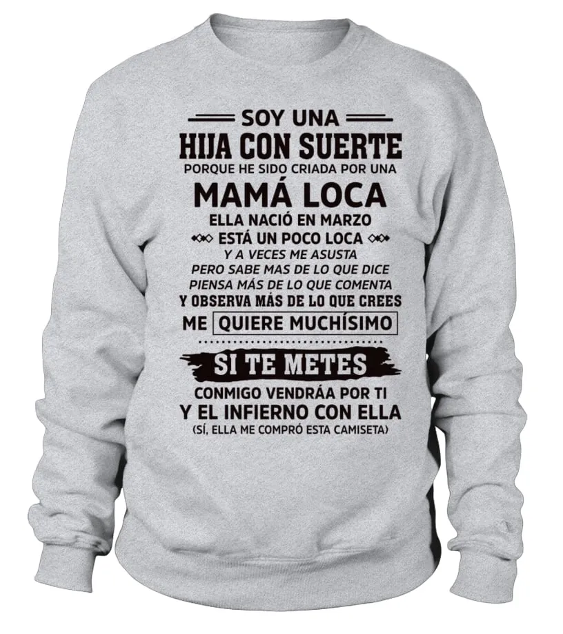 Soy una hija con suerte porque he sido criada por un Mamá loca, nació en Marzo,… Sudadera Unisex
