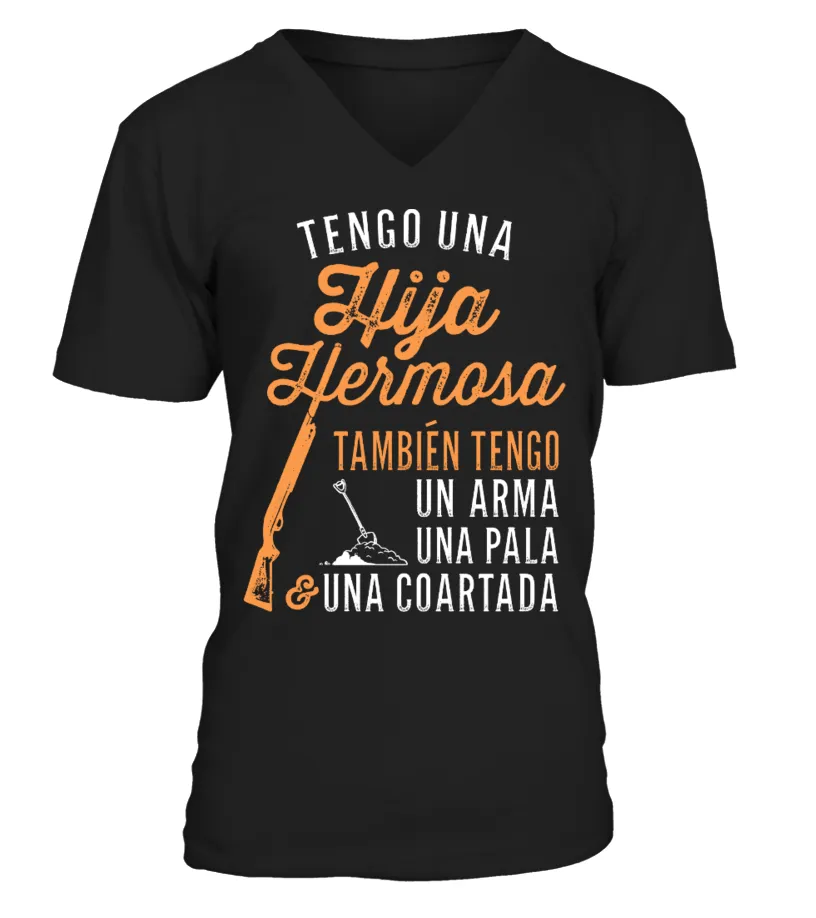 Tengo una hija ermosa tambíen tengo un arma una pala y una cuartada Camiseta cuello en V Unisex