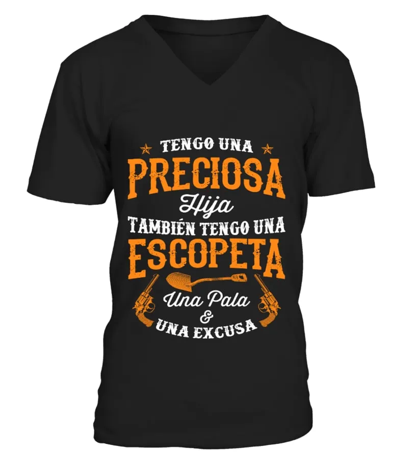 Tengo una preciosa hija también tengo una escopeta una pala e una excusa Camiseta cuello en V Unisex