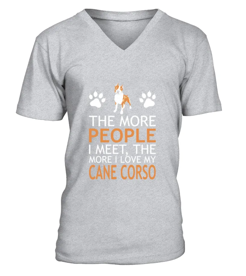 THE MORE PEOPLE I MEET MORE I LOVE MY CANE CORSO TSHIRT CAMISETA CUELLO EN V UNISEX