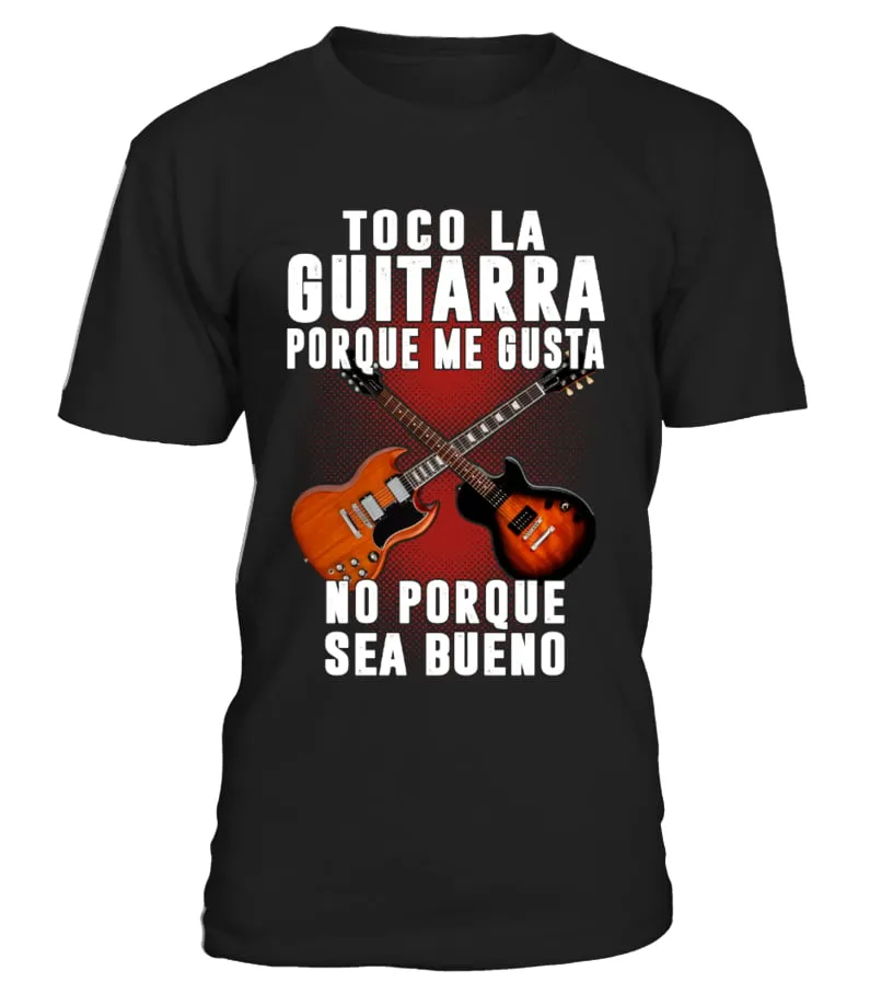 Toco la gitarra porque me gusta no porque sea bueno Camiseta cuello redondo Unisex