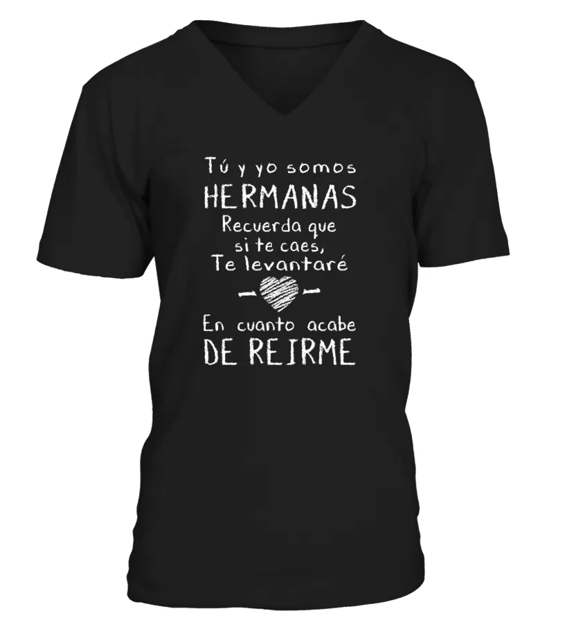 Tú y yo somos hermanas, recuerda que si te caes, te levantaré en cuanto acabe d… Camiseta cuello en V Unisex